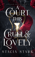 A Court This Cruel and Lovely (Kingdom of Lies #1)