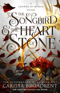The Songbird & the Heart of Stone: Book 1 of the Shadowborn Duet (The Crowns of Nyaxia #3)
