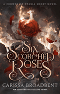 Six Scorched Roses: A Crowns of Nyaxia Short Novel (The Crowns of Nyaxia)